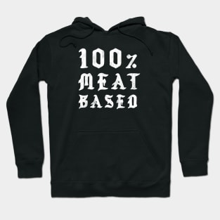 100% Meat Based - Hardcore Carnivore Hoodie